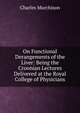 On Functional Derangements of the Liver: Being the Croonian Lectures Delivered at the Royal College of Physicians, Charles Murchison 