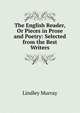 The English Reader, Or Pieces in Prose and Poetry: Selected from the Best Writers, Murray, Lindley 