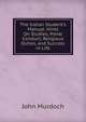 The Indian Student's Manual: Hints On Studies, Moral Conduct, Religious Duties, and Success in Life, John Murdoch 