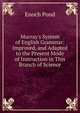 Murray's System of English Grammar: Improved, and Adapted to the Present Mode of Instruction in This Branch of Science, Enoch Pond 