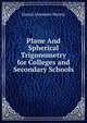 Plane And Spherical Trigonometry for Colleges and Secondary Schools, Daniel Alexander Murray 