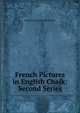 French Pictures in English Chalk: Second Series, Eustace Clare Grenville Murray 