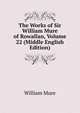The Works of Sir William Mure of Rowallan, Volume 22 (Middle English Edition), William Mure 