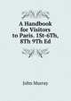 A Handbook for Visitors to Paris. 1St-6Th, 8Th 9Th Ed, John Murray (Firm) 