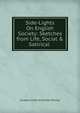 Side-Lights On English Society: Sketches from Life, Social & Satirical ., Eustace Clare Grenville Murray 