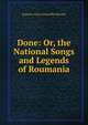 Done: Or, the National Songs and Legends of Roumania, Eustace Clare Grenville Murray 