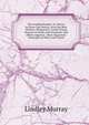 The English Reader: Or, Pieces in Prose and Poetry, from the Best Writers; Designed to Assist Young Persons to Read with Propriety and Effect; Improve . Most Important Principles of Piety and Virtue, Murray, Lindley 