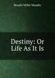 Destiny: Or Life As It Is, Rosalie Miller Murphy 