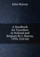 A Handbook for Travellers in Holland and Belgium By J. Murray. 19Th-21St Ed, John Murray (Firm) 