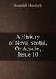 A History of Nova-Scotia, Or Acadie, Issue 10, Beamish Murdoch 