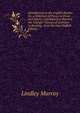 Introduction to the English Reader: Or, a Selection of Pieces in Prose and Poetry: Calculated to Improve the Younger Classes of Learners in Reading . from the Last English Edition, Murray, Lindley 