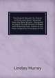 The English Reader, Or, Pieces in Prose and Verse: Selected from the Best Writers : Designed to Assist Young Persons to Read with Propriety and . Some of the Most Important Principles of Pie, Murray, Lindley 