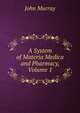 A System of Materia Medica and Pharmacy, Volume 1, John Murray (Firm) 
