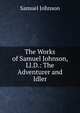 The Works of Samuel Johnson, Ll.D.: The Adventurer and Idler, Johnson Samuel 