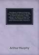 The Works of Henry Fielding, Esq: With the Life of the Author. in Twelve Volumes. a New Edition. to Which Is Now First Added, the Fathers; Or, the Good-Natured Man, Volume 9, Murphy Arthur 