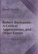 Robert Buchanan: A Critical Appreciation, and Other Essays, Henry Murray 