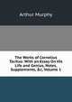 The Works of Cornelius Tacitus: With an Essay On His Life and Genius, Notes, Supplements, &c, Volume 1, Murphy Arthur 