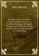 Handbook for Travellers On the Continent: Being a Guide to Holland, Belgium, Prussia, Northern Germany, and the Rhine from Holland to Switzerland, John Murray (Firm) 