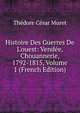 Histoire Des Guerres De L'ouest: Vend?e, Chouannerie, 1792-1815, Volume 1 (French Edition), Thedore Cesar Muret 