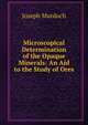 Microscopical Determination of the Opaque Minerals: An Aid to the Study of Ores, Joseph Murdoch 