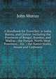 A Handbook for Travellers in India, Burma, and Ceylon: Including the Provinces of Bengal, Bombay, and Madras ; the Punjab, North-West Provinces, . Etc. ; the Native States, Assam and Cashmere, John Murray (Firm) 