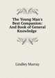 The Young Man's Best Companion: And Book of General Knowledge ., Murray, Lindley 