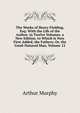 The Works of Henry Fielding, Esq: With the Life of the Author. in Twelve Volumes. a New Edition. to Which Is Now First Added, the Fathers; Or, the Good-Natured Man, Volume 12, Murphy Arthur 