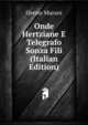 Onde Hertziane E Telegrafo Sonza Fili (Italian Edition), Oreste Murani 