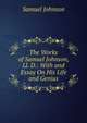 The Works of Samuel Johnson, Ll. D.: With and Essay On His Life and Genius, Johnson Samuel 