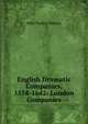 English Dramatic Companies, 1558-1642: London Companies, John Tucker Murray 