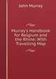 Murray's Handbook for Belgium and the Rhine: With Travelling Map, John Murray (Firm) 