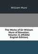 The Works of Sir William Mure of Rowallan, Volume 21 (Middle English Edition), William Mure 
