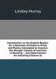 Introduction to the English Reader: Or, a Selection of Pieces in Prose and Poetry, Calculated to Improve the Younger Classes of Learners, in Reading : . and Observations for Assisting Children to, Murray, Lindley 