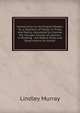 Introduction to the English Reader: Or, a Selection of Pieces, in Prose and Poetry, Calculated to Improve the Younger Classes of Learners in Reading, . Are Added, Rules and Observations for Assisti, Murray, Lindley 
