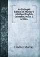 An Enlarged Edition of Murray'S Abridged English Grammar, by Dr. J.a. Giles, Murray, Lindley 