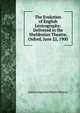 The Evolution of English Lexicography: Delivered in the Sheldonian Theatre, Oxford, June 22, 1900, James Augustus Henry Murray 
