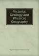 Victoria. Geology and Physical Geography, Reginald Augustus Frederick Murray 