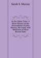 In the Olden Time: A Short History of the Descendants of John Murray, the Good, with Memories of More Recent Date, Sarah S. Murray 