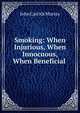 Smoking: When Injurious, When Innocuous, When Beneficial ., John Carrick Murray 