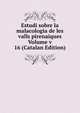 Estudi sobre la malacologia de les valls pirenaiques Volume v 16 (Catalan Edition), 