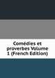 Comedies et proverbes Volume 1 (French Edition), 