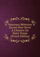 Nouveaux M?moires Secrets Pour Servir ? L'histoire De Notre Temps (French Edition), 