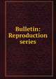 Bulletin: Reproduction series, 