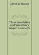 Three novelettes and Valentine's wager: a comedy, Alfred de Musset 