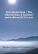 Khovanchtchina = The Khovanskys: a national music drama in five acts, Modest Petrovich Mussorgsky 