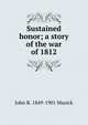 Sustained honor; a story of the war of 1812, John R. 1849-1901 Musick 