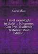 I miei monologhi in dialetto bolognese. Con Pref. di Alfredo Testoni (Italian Edition), Carlo Musi 