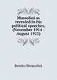 Mussolini as revealed in his political speeches, (November 1914 - August 1923), Benito Mussolini 