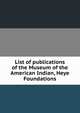 List of publications of the Museum of the American Indian, Heye Foundations, 