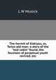 The hermit of Siskiyou, or, Twice-old man: a story of the "lost cabin" found, the fountain of perpetual youth revived, etc, L W Musick 